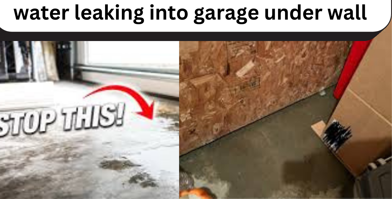 water leaking into garage under wall