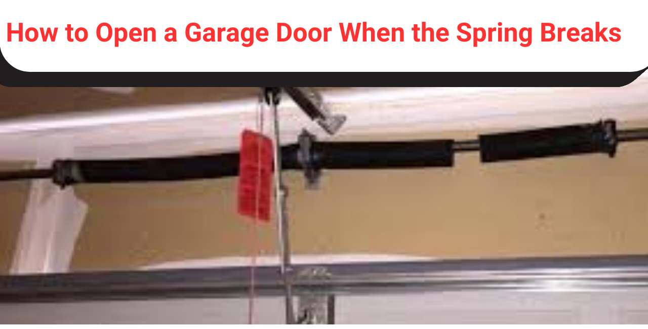 How to Open a Garage Door When the Spring Breaks